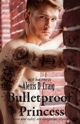 Bulletproof Princess by Alexis D. Craig