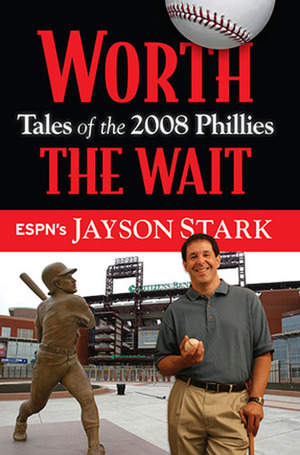 Worth the Wait: Tales of the Phillies 2008 Championship Season by Jayson Stark