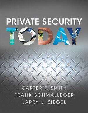 Private Security Today by Larry Siegel, Carter Smith, Frank Schmalleger