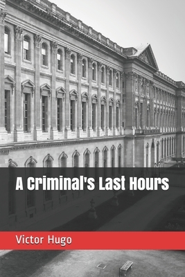 A Criminal's Last Hours by Victor Hugo