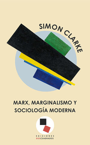 Marx, marginalismo y sociología moderna by Simon Clarke