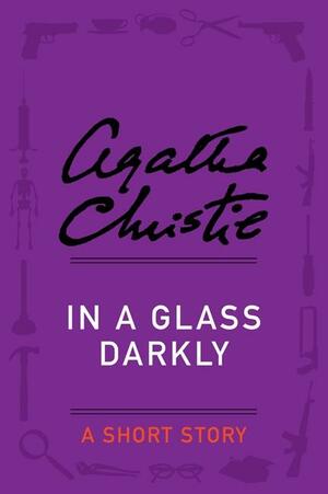 In a Glass Darkly by Agatha Christie