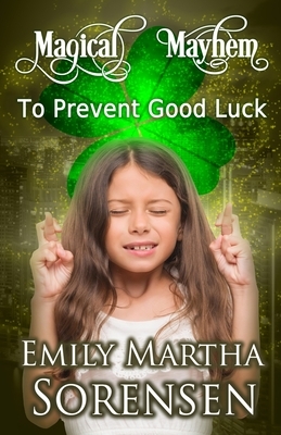 To Prevent Good Luck by Emily Martha Sorensen