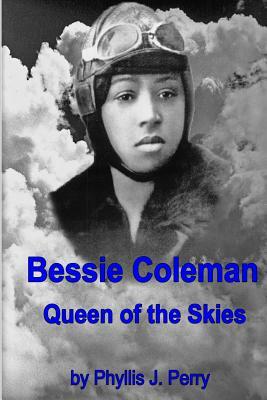 Bessie Coleman: Queen of the Skies by Phyllis J. Perry