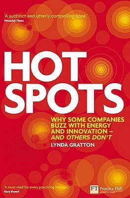 Hot Spots: Why Some Companies Buzz With Energy And Innovation And Others Don't by Lynda Gratton