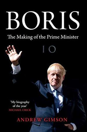 Boris. The Making of the Prime Minister by Andrew Gimson