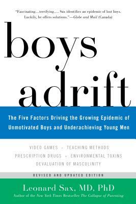 Boys Adrift: The Five Factors Driving the Growing Epidemic of Unmotivated Boys and Underachieving Young Men by Leonard Sax