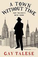 A Town Without Time: Gay Talese's New York by Gay Talese