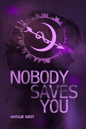 Nobody Saves You by Natalie West, Natalie West