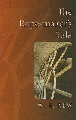 The Rope-Maker's Tale by W. H. New