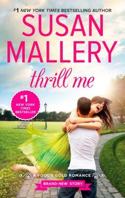 Thrill Me: An Irresistible Small-Town Romance by Susan Mallery