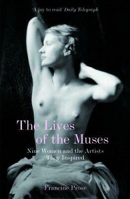 The Lives of the Muses: Nine Women and the Artists They Inspired by Francine Prose