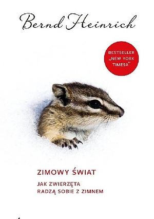 Zimowy świat. Jak zwierzęta radzą sobie z zimnem by Bernd Heinrich