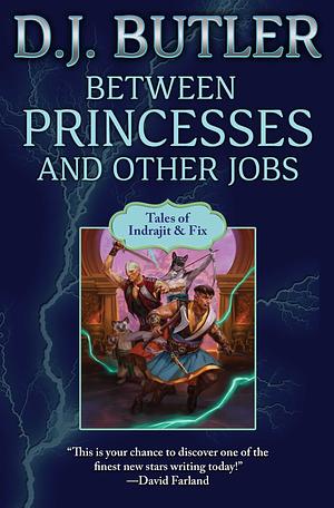Between Princesses and Other Jobs by D.J. Butler