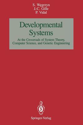 Developmental Systems: At the Crossroads of System Theory, Computer Science, and Genetic Engineering by Jean-Charles Gille, Stefan Wegrzyn, Pierre Vidal