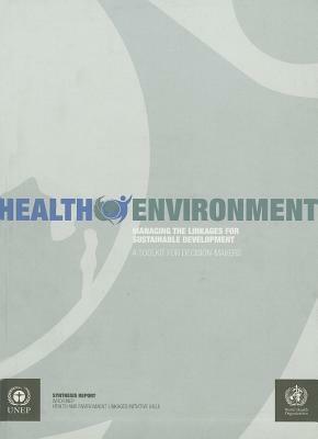 Health Environment: Managing the Linkages for Sustainable Development by World Health Organization, United Nations Environment Programme