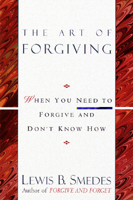 Art of Forgiving: When You Need to Forgive and Don't Know How by Lewis B. Smedes