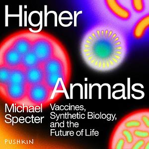 Higher Animals by Michael Specter