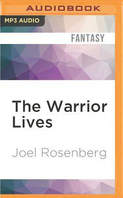 The Warrior Lives by Joel Rosenberg
