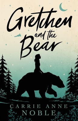 Gretchen and the Bear by Carrie Anne Noble