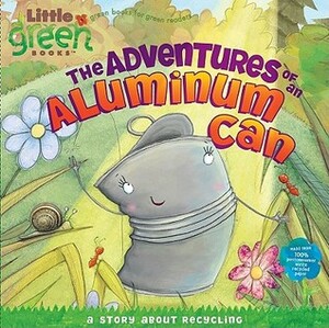 The Adventures of an Aluminum Can: A Story About Recycling by Alison Inches, Mark Chambers