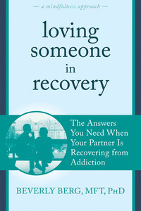 Loving Someone in Recovery: The Answers You Need When Your Partner Is Recovering from Addiction by Beverly Berg