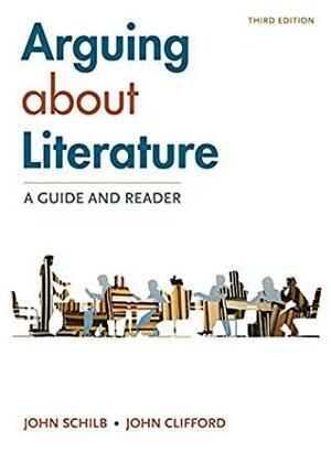 Arguing about Literature: A Guide and Reader by John Schilb, John Clifford