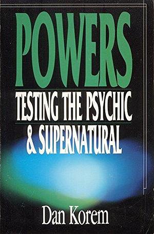 Powers: Testing the Psychic &amp; Supernatural by Danny Korem