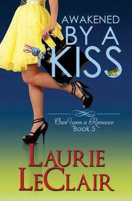 Awakened By A Kiss (Book 5, Once Upon A Romance Series) by Laurie LeClair