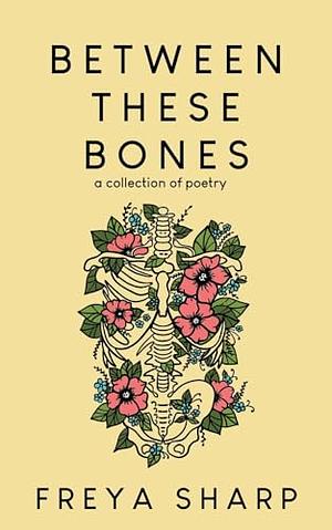 Between These Bones by Freya Sharp