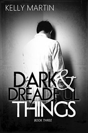 Dark and Dreadful Things by Kelly Martin