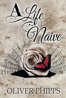 A Life Naive by Oliver Phipps