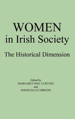 Women in Irish Society: The Historical Dimension by Margaret Mac Curtain, Unknown, Donnchadh O'Corrain