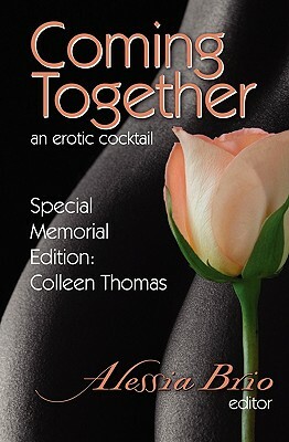 Coming Together: An Erotic Cocktail: Special Memorial Edition: Colleen Thomas by Alessia Brio