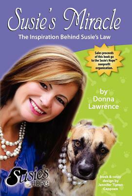 Susie's Miracle the Inspiration Behind Susie's Law by Donna Lawrence