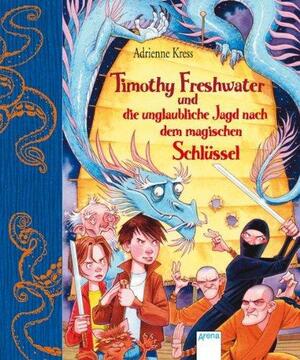 Timothy Freshwater Und Die Unglaubliche Jagd Nach Dem Magischen Schlüssel by Monika Hofko, Adrienne Kress