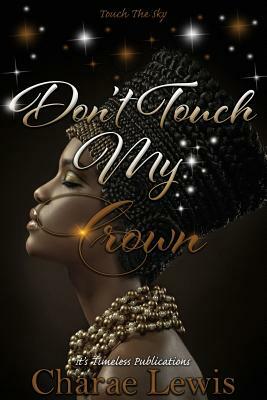 Don't Touch My Crown 2: Touch The Sky by Charae Lewis