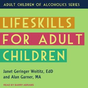 Lifeskills for Adult Children by Alan Garner, Janet Geringer Woititz