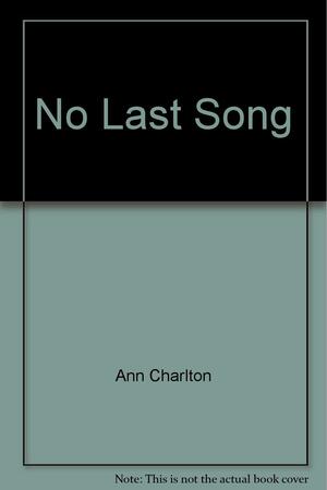 No Last Song by Ann Charlton