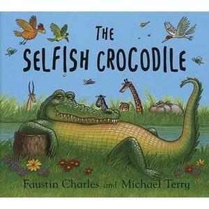 The Selfish Crocodile. Faustin Charles and Michael Terry by Faustin Charles, Faustin Charles