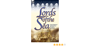 Lords of the Sea: Great Captains of the Royal Navy During the Age of Sail by Alfred Thayer Mahan