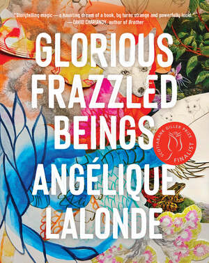 Glorious Frazzled Beings by Angelique LaLonde