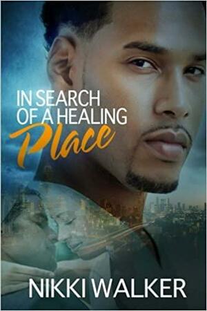 In Search of a Healing Place by Nikki Walker