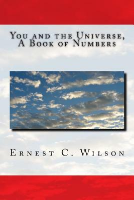 You and the Universe, A Book of Numbers by Ernest C. Wilson