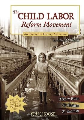 The Child Labor Reform Movement: An Interactive History Adventure by Steven Otfinoski