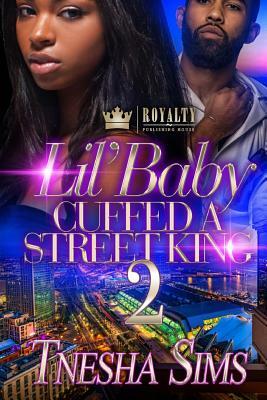 Lil' Baby Cuffed A Street King 2 by Tnesha Sims