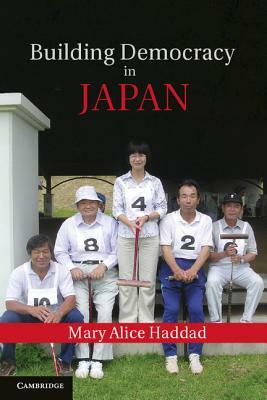 Building Democracy in Japan by Mary Alice Haddad