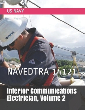 Interior Communications Electrician, Volume 2: Navedtra 14121 by Us Navy