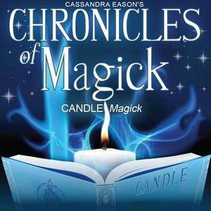 Chronicles of Magick: Candle Magick by Cassandra Eason, Cassandra Eason