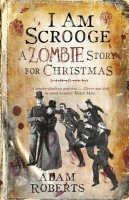 I Am Scrooge: A Zombie Story for Christmas by Adam Roberts